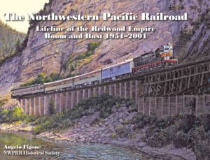 The Northwestern Pacific Railroad - Lifeline of the Redwood Empire | Boom and Bust 1951-2001 3rd Printing